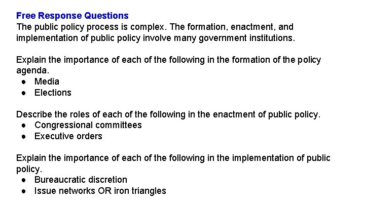 Free Response Questions The public policy process is complex. The formation, enactment, and implementation