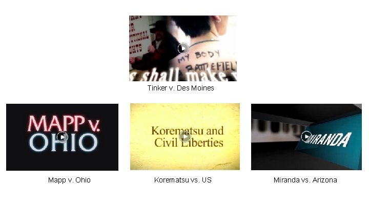 Tinker v. Des Moines Mapp v. Ohio Korematsu vs. US Miranda vs. Arizona 