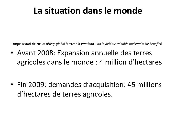 La situation dans le monde Banque Mondiale 2010 : Rising global interest in farmland.