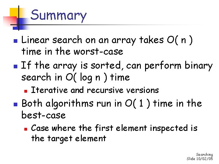 Summary n n Linear search on an array takes O( n ) time in