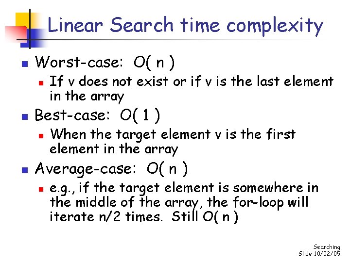 Linear Search time complexity n Worst-case: O( n ) n n Best-case: O( 1