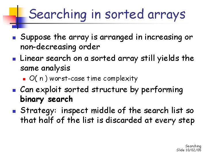 Searching in sorted arrays n n Suppose the array is arranged in increasing or