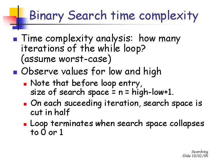 Binary Search time complexity n n Time complexity analysis: how many iterations of the