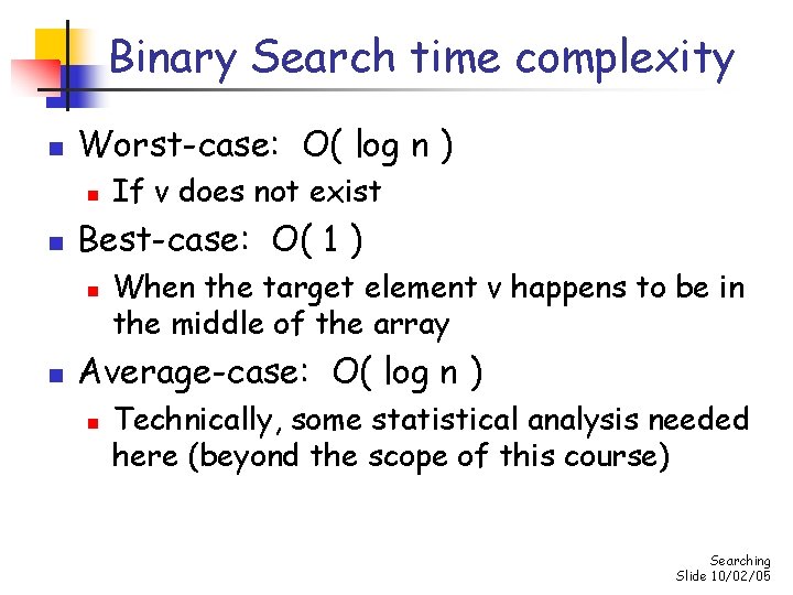 Binary Search time complexity n Worst-case: O( log n ) n n Best-case: O(