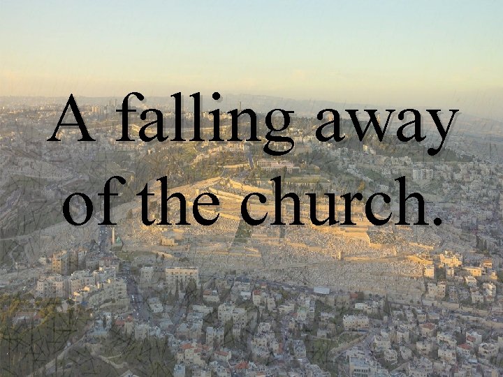 A falling away of the church. 