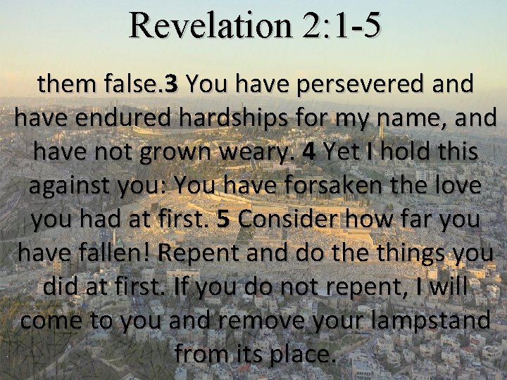 Revelation 2: 1 -5 them false. 3 You have persevered and have endured hardships