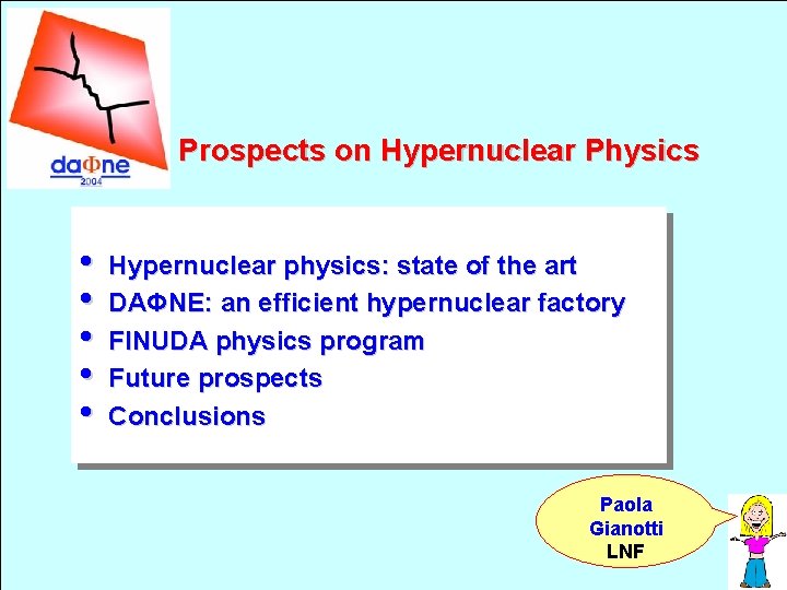 Prospects on Hypernuclear Physics • • • Hypernuclear physics: state of the art DAΦNE: