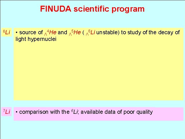 FINUDA scientific program 6 Li • source of Λ 4 He and Λ 5