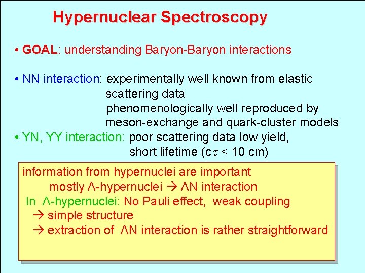 Hypernuclear Spectroscopy • GOAL: GOAL understanding Baryon-Baryon interactions • NN interaction: experimentally well known