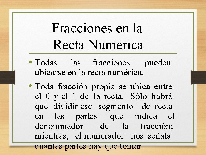 Fracciones en la Recta Numérica • Todas las fracciones pueden ubicarse en la recta
