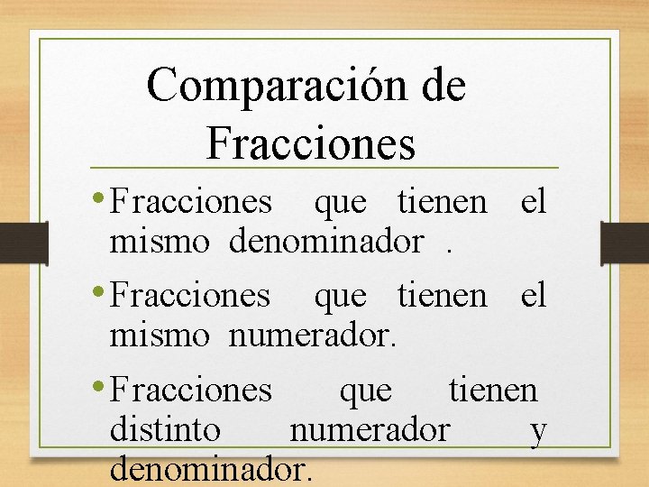 Comparación de Fracciones • Fracciones que tienen el mismo denominador. • Fracciones que tienen