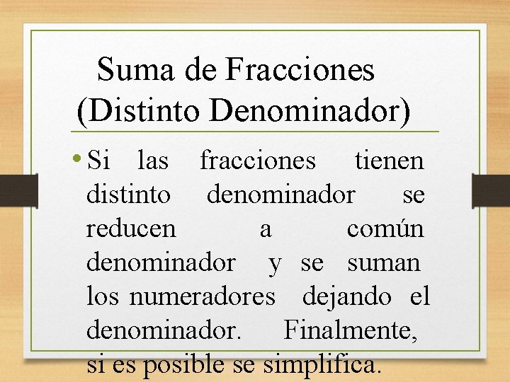 Suma de Fracciones (Distinto Denominador) • Si las fracciones tienen distinto denominador se reducen
