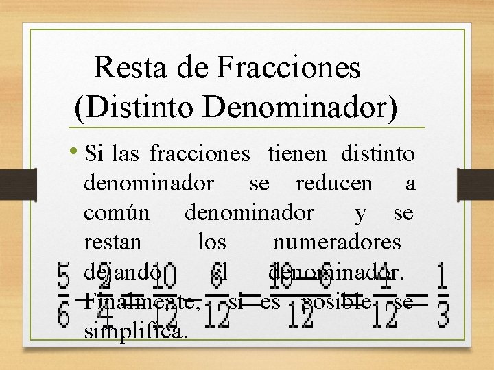 Resta de Fracciones (Distinto Denominador) • Si las fracciones tienen distinto denominador se reducen