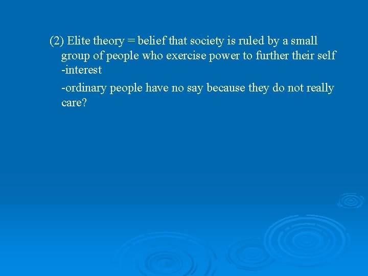 (2) Elite theory = belief that society is ruled by a small group of