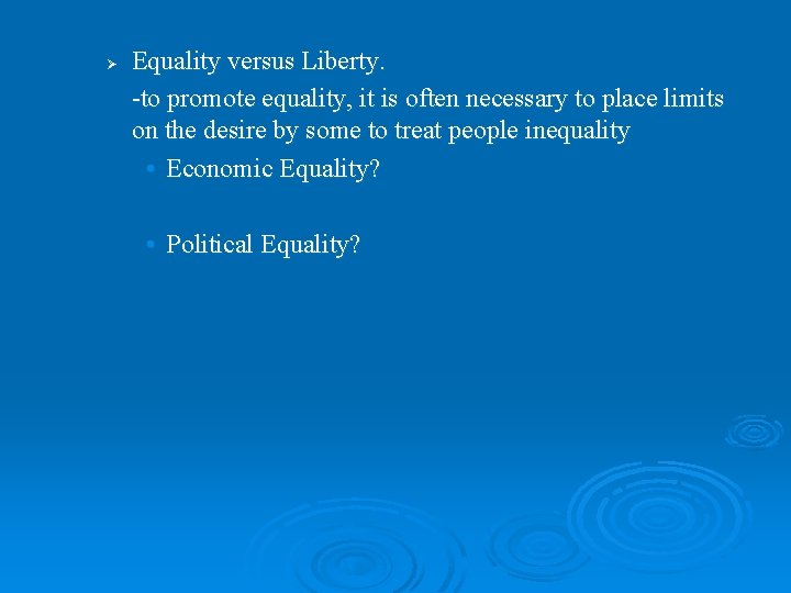 Ø Equality versus Liberty. -to promote equality, it is often necessary to place limits