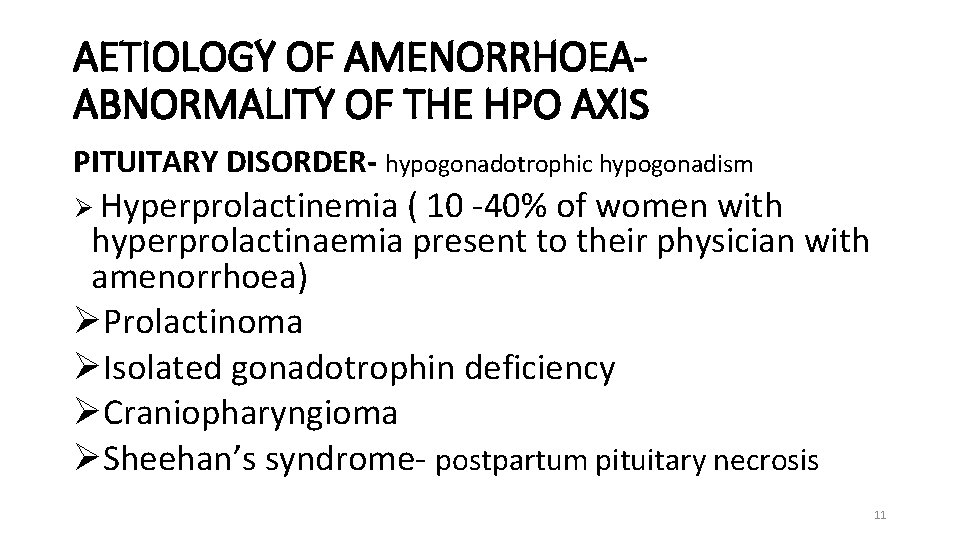 AETIOLOGY OF AMENORRHOEAABNORMALITY OF THE HPO AXIS PITUITARY DISORDER- hypogonadotrophic hypogonadism Ø Hyperprolactinemia (