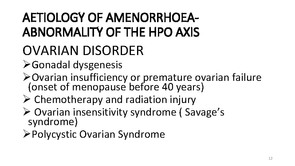 AETIOLOGY OF AMENORRHOEAABNORMALITY OF THE HPO AXIS OVARIAN DISORDER ØGonadal dysgenesis ØOvarian insufficiency or