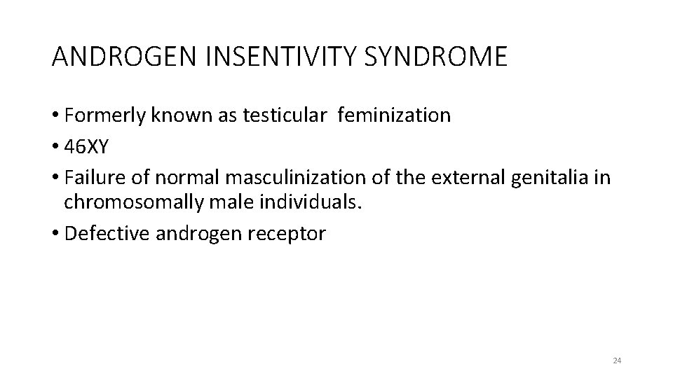 ANDROGEN INSENTIVITY SYNDROME • Formerly known as testicular feminization • 46 XY • Failure