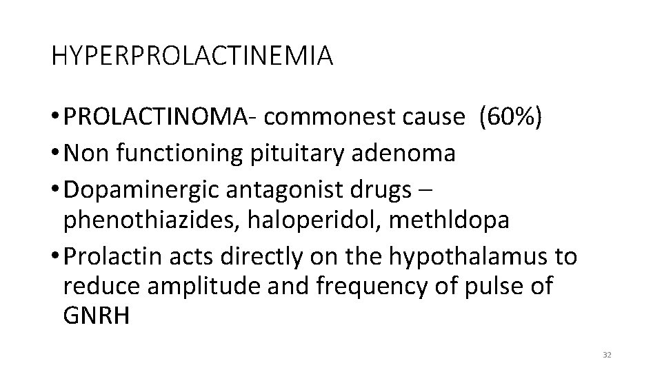 HYPERPROLACTINEMIA • PROLACTINOMA- commonest cause (60%) • Non functioning pituitary adenoma • Dopaminergic antagonist