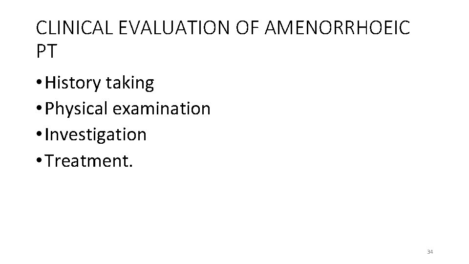 CLINICAL EVALUATION OF AMENORRHOEIC PT • History taking • Physical examination • Investigation •