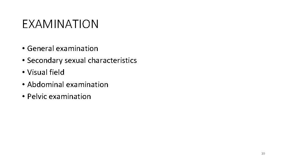 EXAMINATION • General examination • Secondary sexual characteristics • Visual field • Abdominal examination