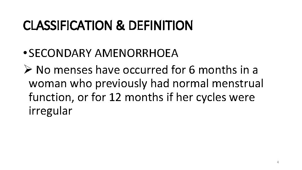 CLASSIFICATION & DEFINITION • SECONDARY AMENORRHOEA Ø No menses have occurred for 6 months