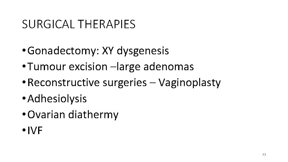 SURGICAL THERAPIES • Gonadectomy: XY dysgenesis • Tumour excision –large adenomas • Reconstructive surgeries