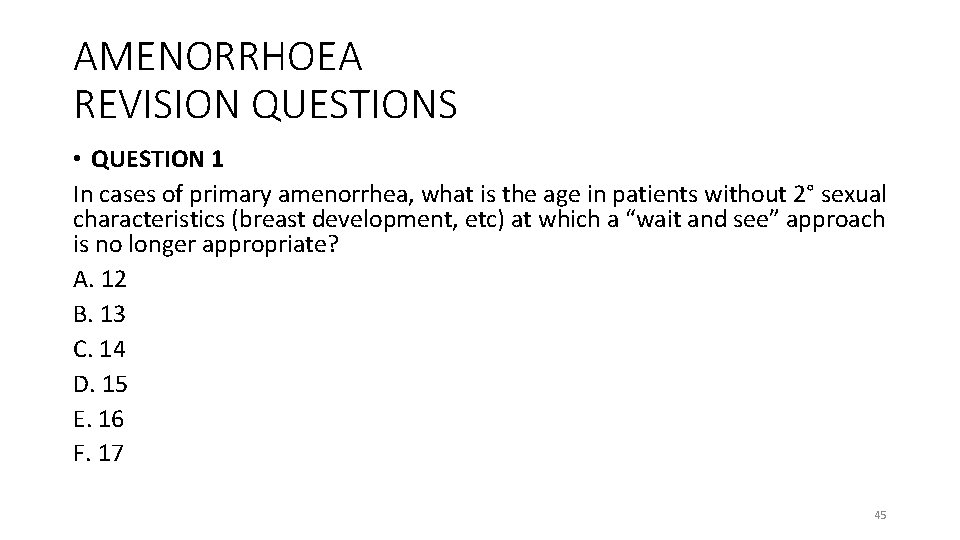 AMENORRHOEA REVISION QUESTIONS • QUESTION 1 In cases of primary amenorrhea, what is the