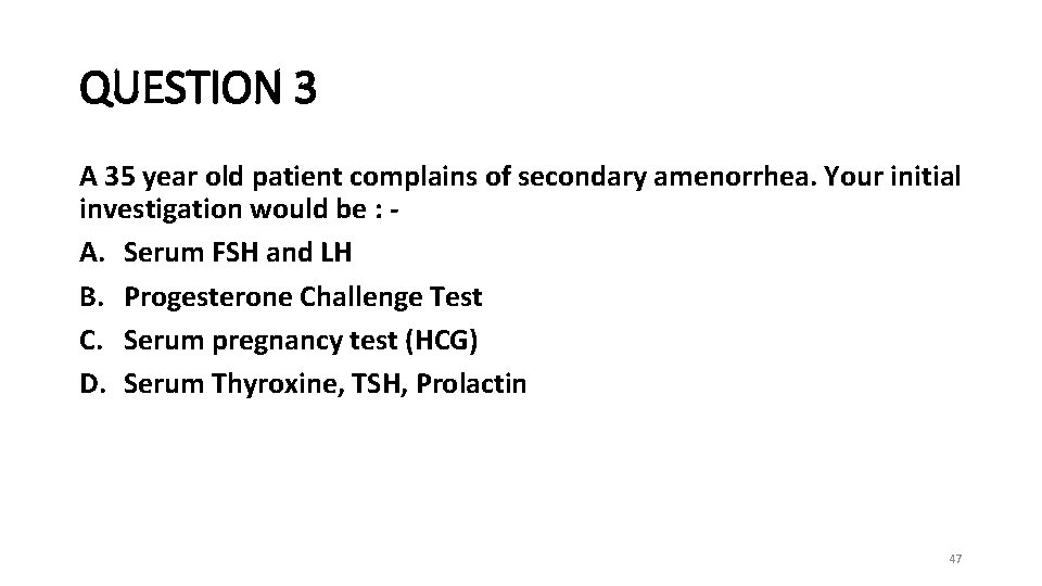 QUESTION 3 A 35 year old patient complains of secondary amenorrhea. Your initial investigation