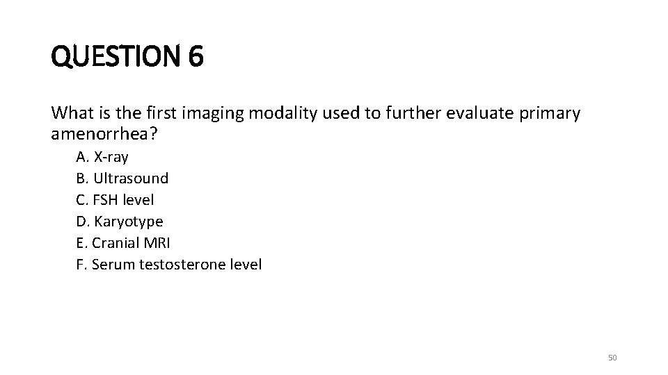 QUESTION 6 What is the first imaging modality used to further evaluate primary amenorrhea?