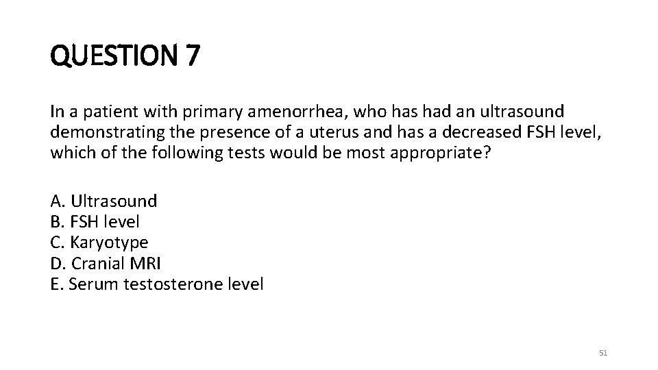 QUESTION 7 In a patient with primary amenorrhea, who has had an ultrasound demonstrating