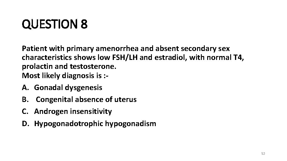 QUESTION 8 Patient with primary amenorrhea and absent secondary sex characteristics shows low FSH/LH