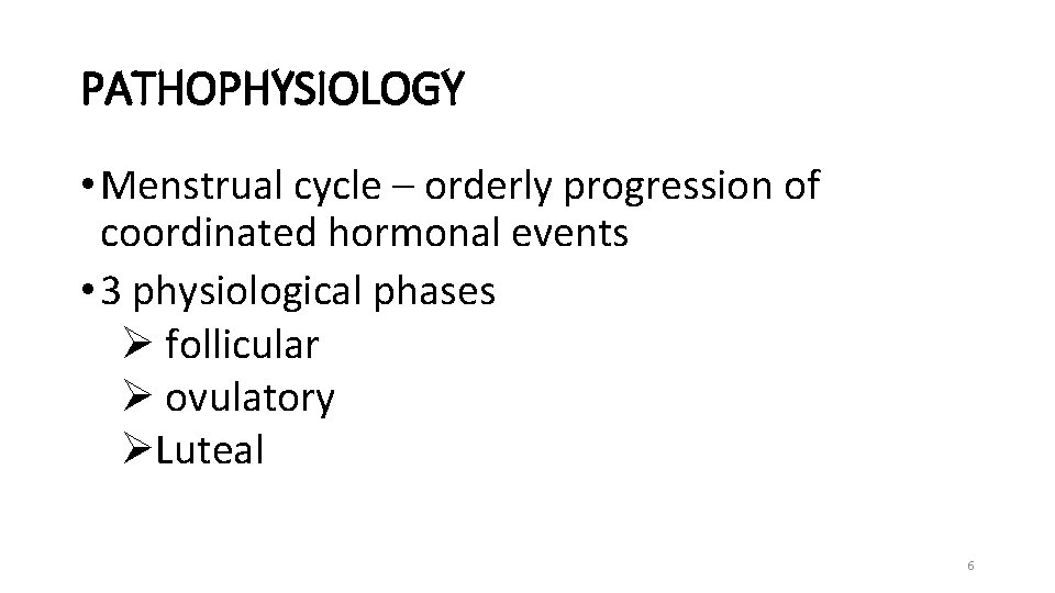 PATHOPHYSIOLOGY • Menstrual cycle – orderly progression of coordinated hormonal events • 3 physiological
