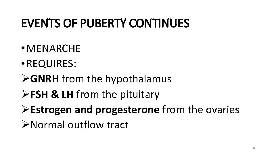 EVENTS OF PUBERTY CONTINUES • MENARCHE • REQUIRES: ØGNRH from the hypothalamus ØFSH &