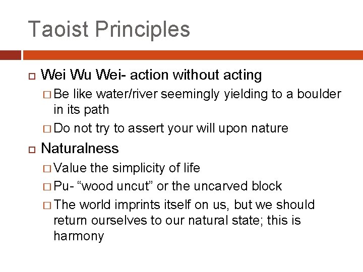 Taoist Principles Wei Wu Wei- action without acting � Be like water/river seemingly yielding