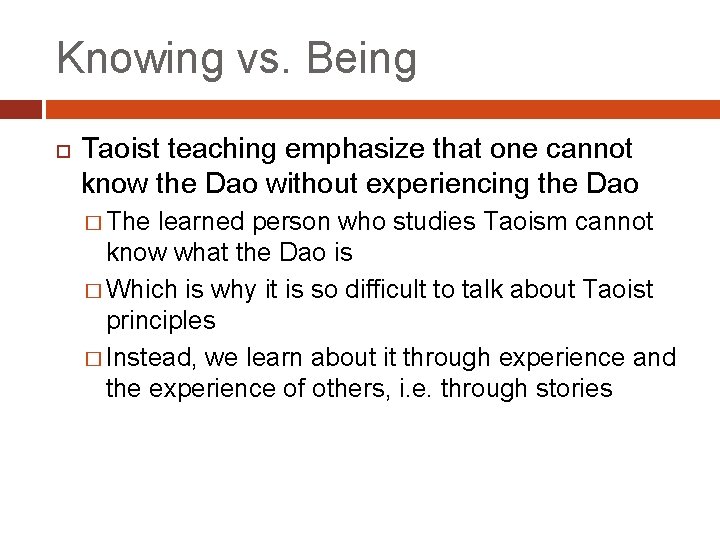 Knowing vs. Being Taoist teaching emphasize that one cannot know the Dao without experiencing