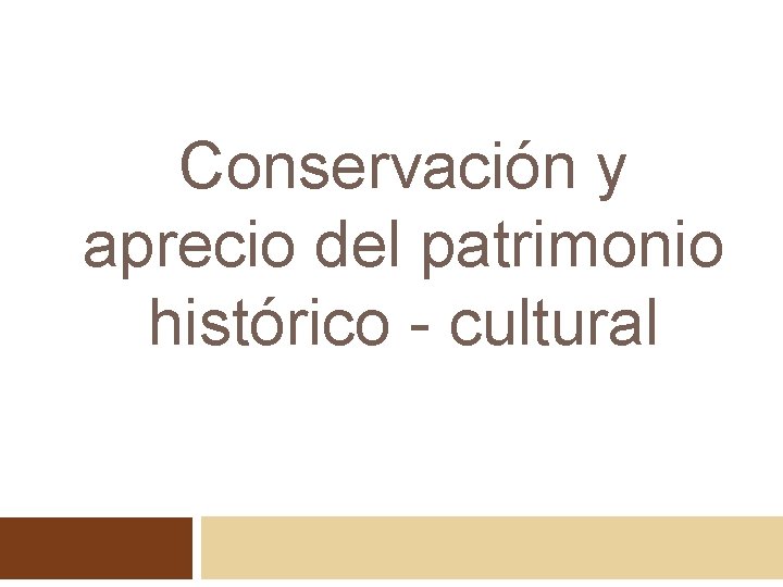 Conservación y aprecio del patrimonio histórico - cultural 