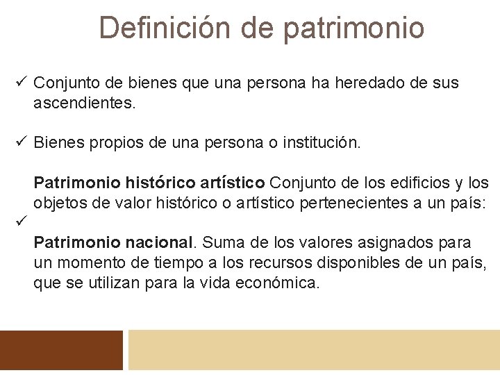 Definición de patrimonio ü Conjunto de bienes que una persona ha heredado de sus