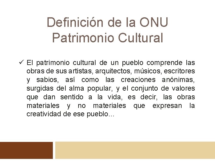 Definición de la ONU Patrimonio Cultural ü El patrimonio cultural de un pueblo comprende