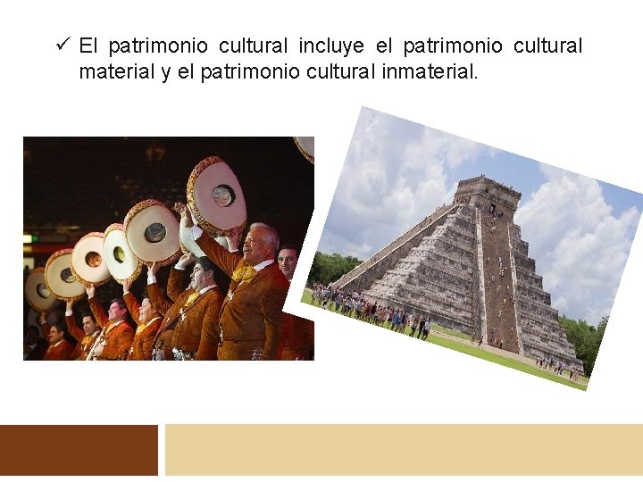 ü El patrimonio cultural incluye el patrimonio cultural material y el patrimonio cultural inmaterial.