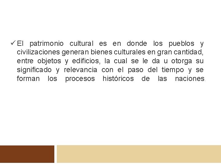 ü El patrimonio cultural es en donde los pueblos y civilizaciones generan bienes culturales