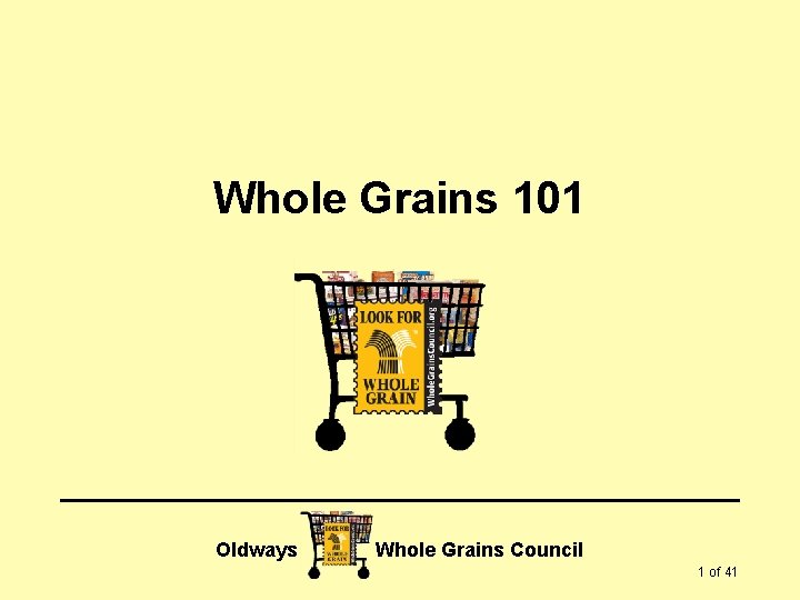 Whole Grains 101 Oldways Whole Grains Council 1 of 41 