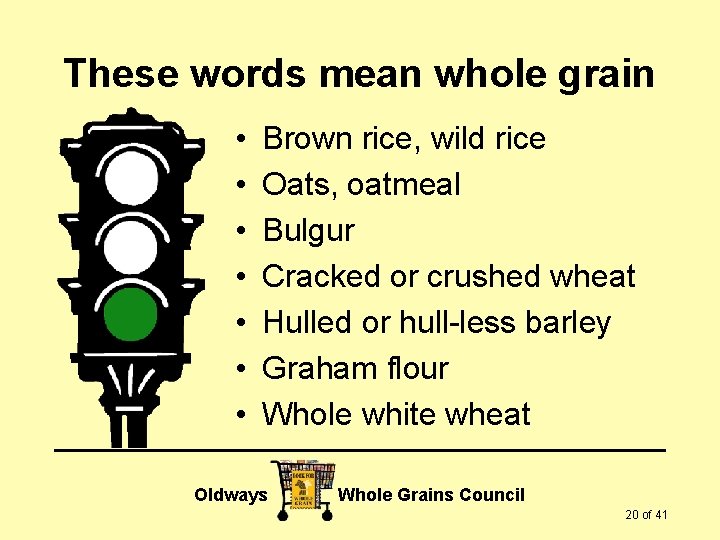 These words mean whole grain • • Brown rice, wild rice Oats, oatmeal Bulgur