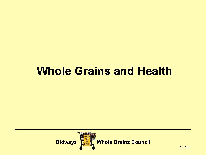 Whole Grains and Health Oldways Whole Grains Council 3 of 41 