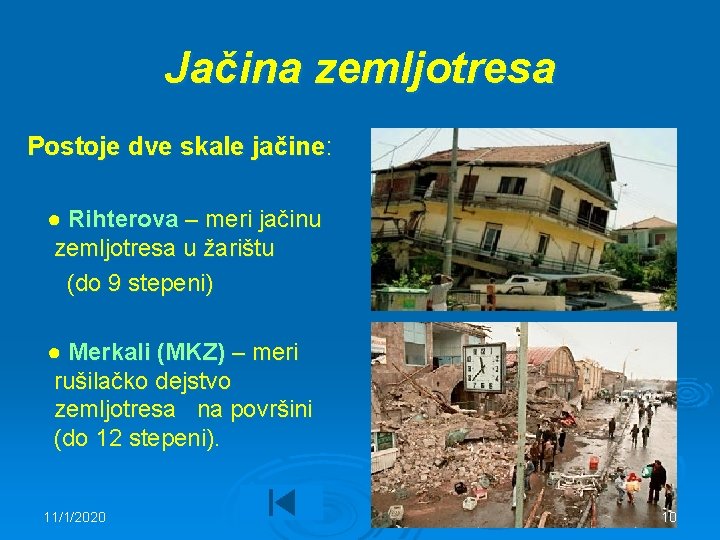 Jačina zemljotresa Postoje dve skale jačine: ● Rihterova – meri jačinu zemljotresa u žarištu