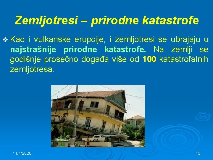 Zemljotresi – prirodne katastrofe v Kao i vulkanske erupcije, i zemljotresi se ubrajaju u