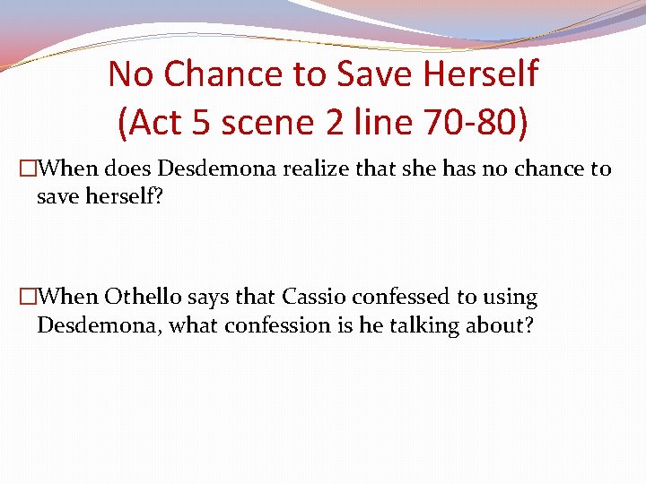 No Chance to Save Herself (Act 5 scene 2 line 70 -80) �When does