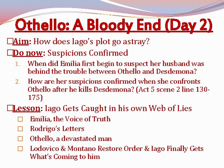 Othello: A Bloody End (Day 2) �Aim: How does Iago’s plot go astray? �Do