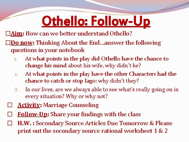 Othello: Follow-Up �Aim: How can we better understand Othello? �Do now: Thinking About the