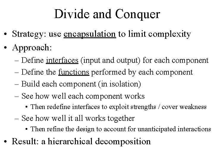 Divide and Conquer • Strategy: use encapsulation to limit complexity • Approach: – Define